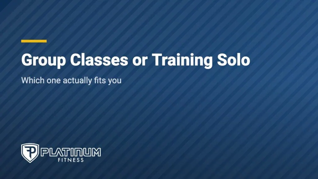 Platinum Fitness graphic: Group Classes or Training Solo